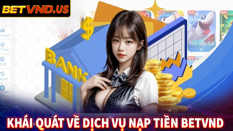 Khái quát về dịch vụ nạp tiền betvnd