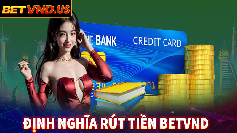 Định nghĩa về dịch vụ rút tiền betvnd