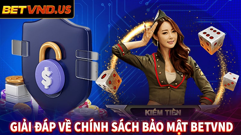 Giải đáp ý nghĩa của chính sách bảo mật betvnd