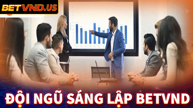 Giới thiệu đội ngũ đồng sáng lập nhà cái Betvnd